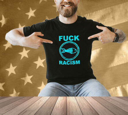 Fishbone Fuck Racism Shirt