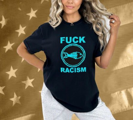 Fishbone Fuck Racism Shirt