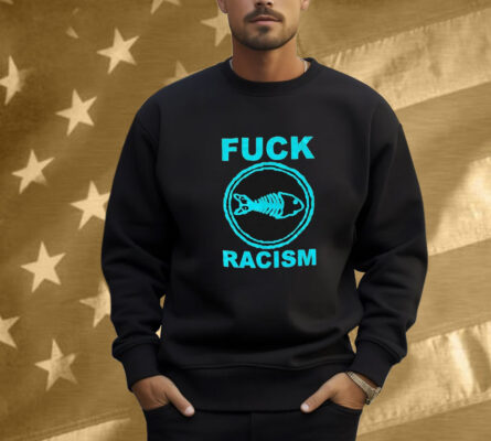 Fishbone Fuck Racism Shirt