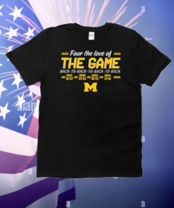 Four the love of the game Michigan Wolverines football T-Shirt