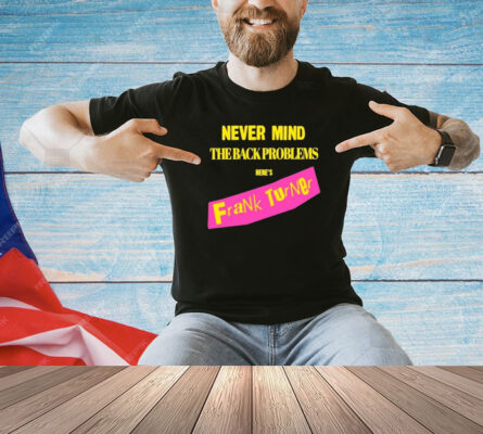 Frank Turner Never Mind The Back Problems Here’s Frank Turner Shirts
