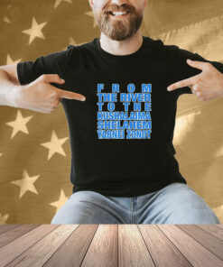 From The River To The Kushalaima Shelahem Yabnei Zonot Shirt