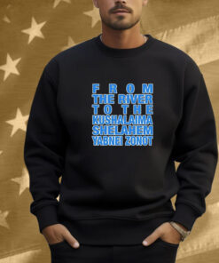 From The River To The Kushalaima Shelahem Yabnei Zonot Shirt