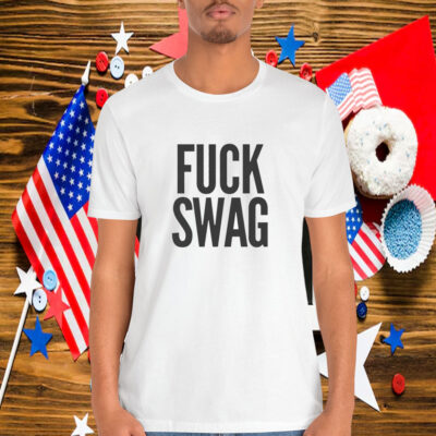 Fuck Swag Shirt