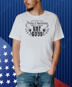 Girls want prince charming girls want bat boys Shirt