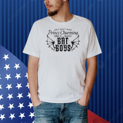 Girls want prince charming girls want bat boys Shirt