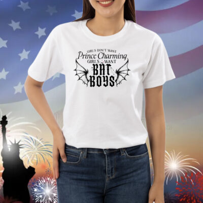 Girls want prince charming girls want bat boys Shirt