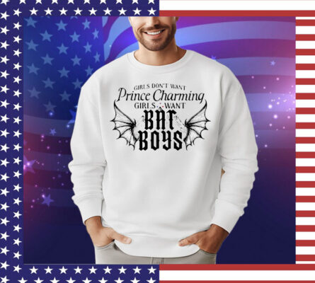 Girls want prince charming girls want bat boys T-Shirt