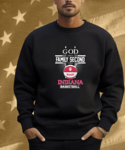 God First Family Second Then Indiana Hoosiers Basketball Shirt