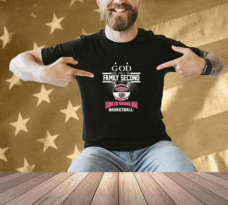 God First Family Second Then South Carolina Gamecocks Basketball Shirt