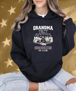 Grandma Doesn’t Usually Yell But When She Does Her Denver Broncos Are Playing Signature Shirt