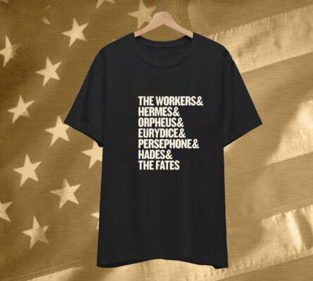 Hadestown The Workers Orpheus Eurydice Persephone Hades And The Fates Names T-Shirt