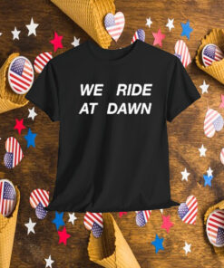 Hannah Berner We Ride At Dawn Shirt