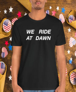 Hannah Berner We Ride At Dawn Shirt