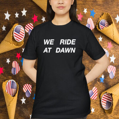 Hannah Berner We Ride At Dawn Shirt