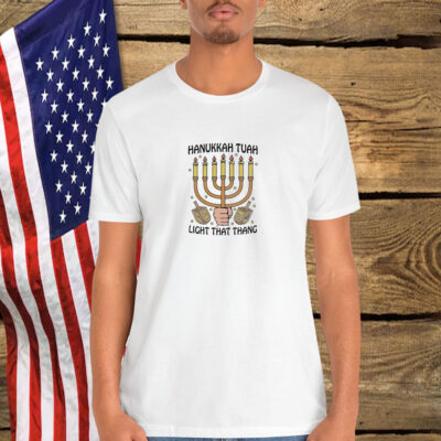 Hanukkah Tuah Light That Thang Shirt