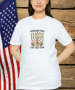 Hanukkah Tuah Light That Thang Shirt