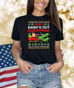 Have a Kash’d out Christmas Shirt