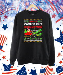 Have a Kash’d out Christmas Shirt