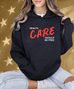 Health Care Should Be Free Shirt