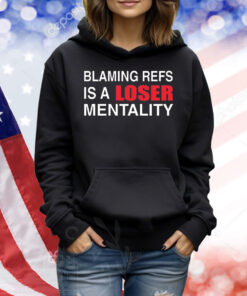How bout those Chiefs blaming refs is a loser mentality Shirt