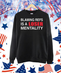 How bout those Chiefs blaming refs is a loser mentality Shirt