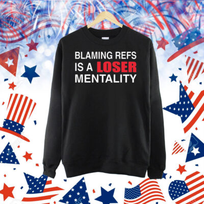 How bout those Chiefs blaming refs is a loser mentality Shirt