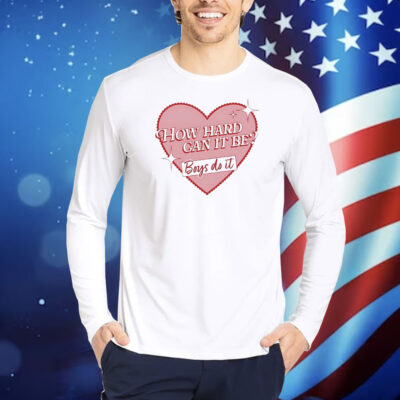 How heart can it be boys do it Shirt