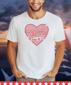 How heart can it be boys do it T-Shirt