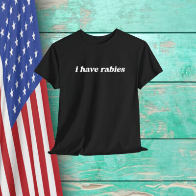 I Have Rabies Shirt