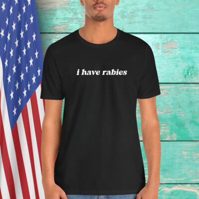 I Have Rabies Shirt