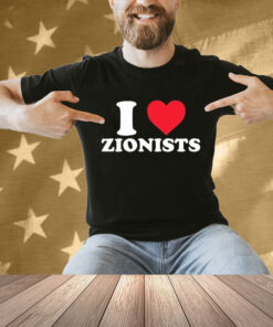 I Love Zionists Shirt