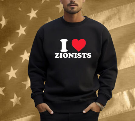 I Love Zionists Shirt