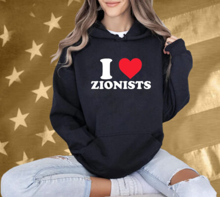 I Love Zionists Shirt