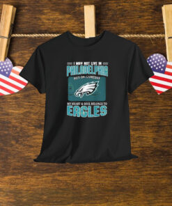 I May Not Live In Philadelphia But On Gameday My Heart And Soul Belongs To Philadelphia Eagles Shirt