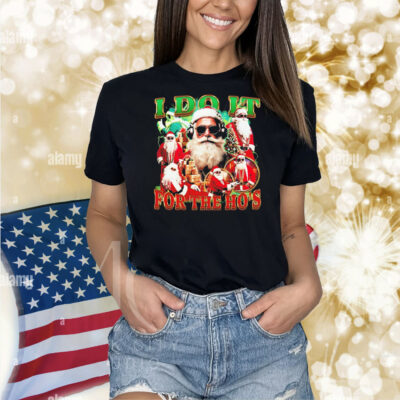 I do it for the ho’s Christmas graphic Shirt
