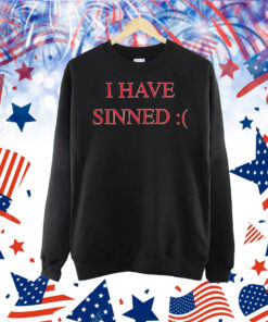 I have sinned Shirt