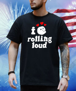 I love rolling loud Shirt