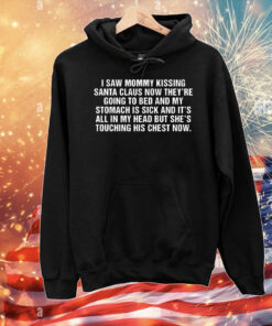 I saw mommy kissing Santa Claus now they’re going to bed T-Shirt