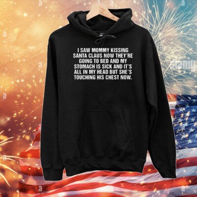 I saw mommy kissing Santa Claus now they’re going to bed T-Shirt