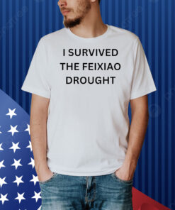 I survived the feixiao drought Shirt