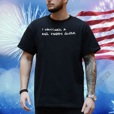 I watches a mr happy guide Shirt
