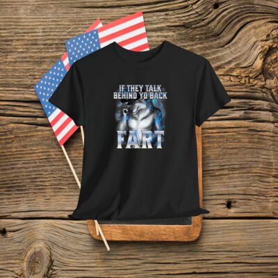 If They Talk Behind Your Back Fart Alpha Wolf Shirt