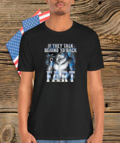 If They Talk Behind Your Back Fart Alpha Wolf Shirt