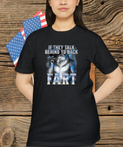 If They Talk Behind Your Back Fart Alpha Wolf Shirt