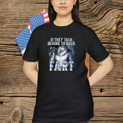 If They Talk Behind Your Back Fart Alpha Wolf Shirt