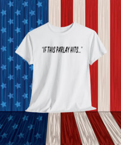 If This Parlay Hits Shirt