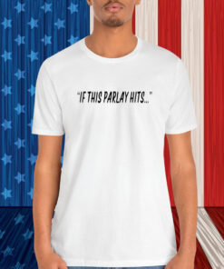 If This Parlay Hits Shirt