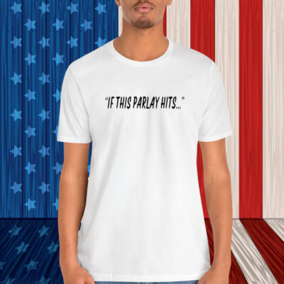 If This Parlay Hits Shirt