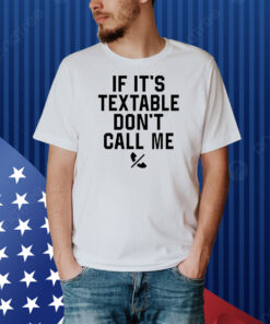 If it’s textable don’t call me Shirt